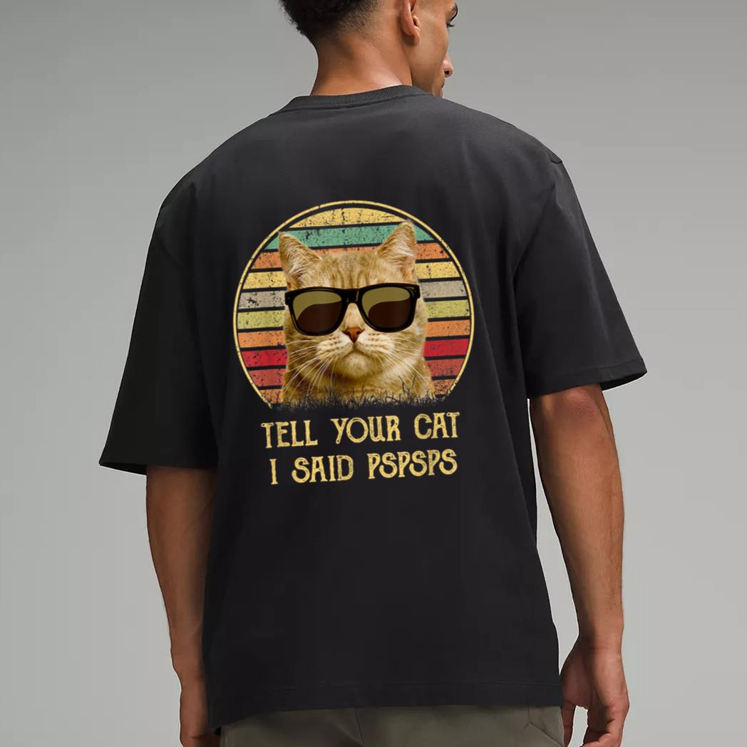 Cat gifts for cat lovers Funny Tell your Cat i said pspsps Men T-Shirt