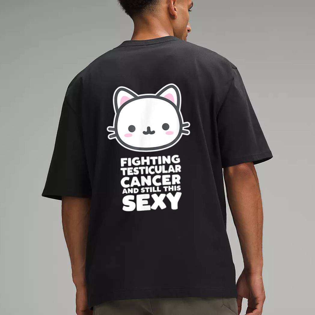 Fighting Esticular Cancer Still His Sexy Quote Cute Cat Men T-Shirt