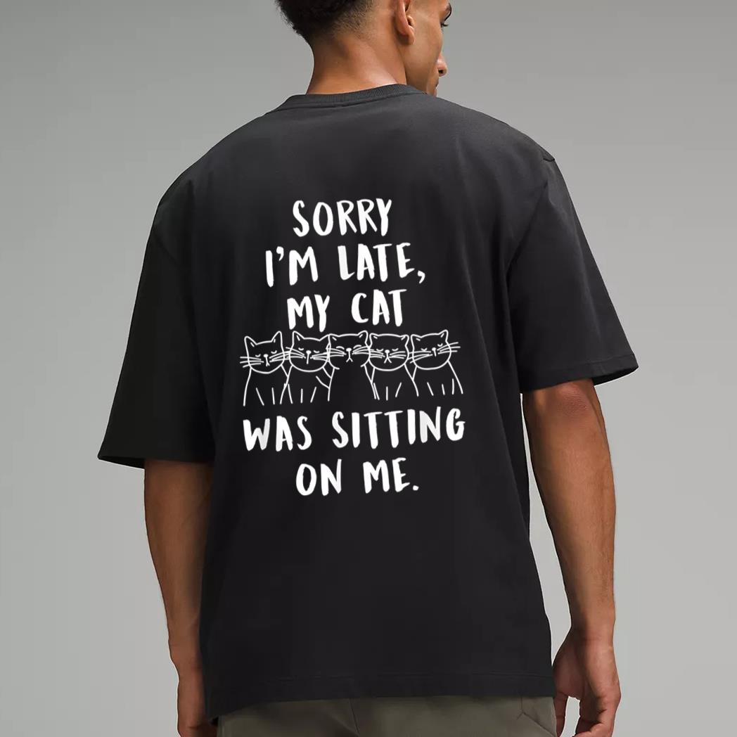 funny cat shirt sorry i'm late my cat was sitting on me meow Men T-Shirt