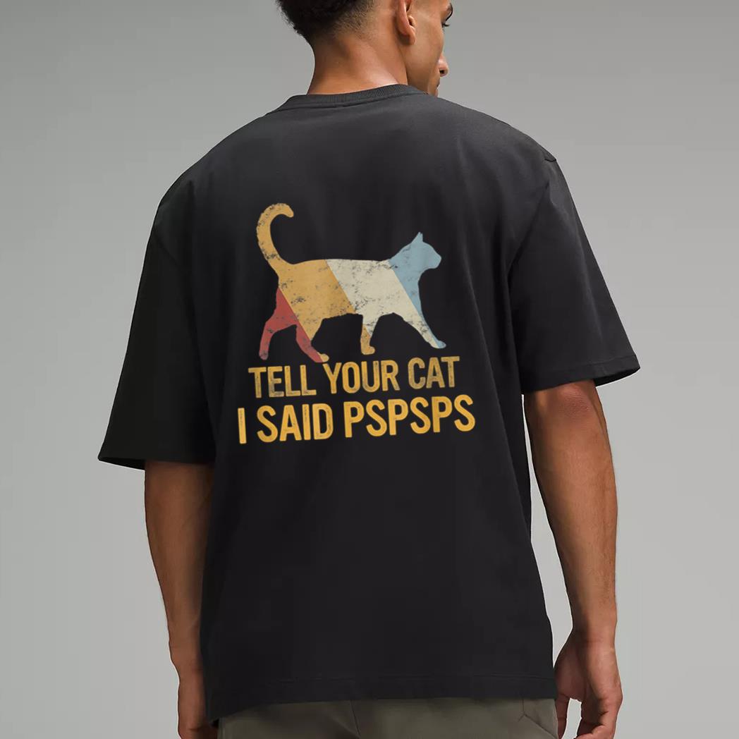 Funny Meow Cat Shirt Retro Tell Your Cat I Said Pspsps Men T-Shirt