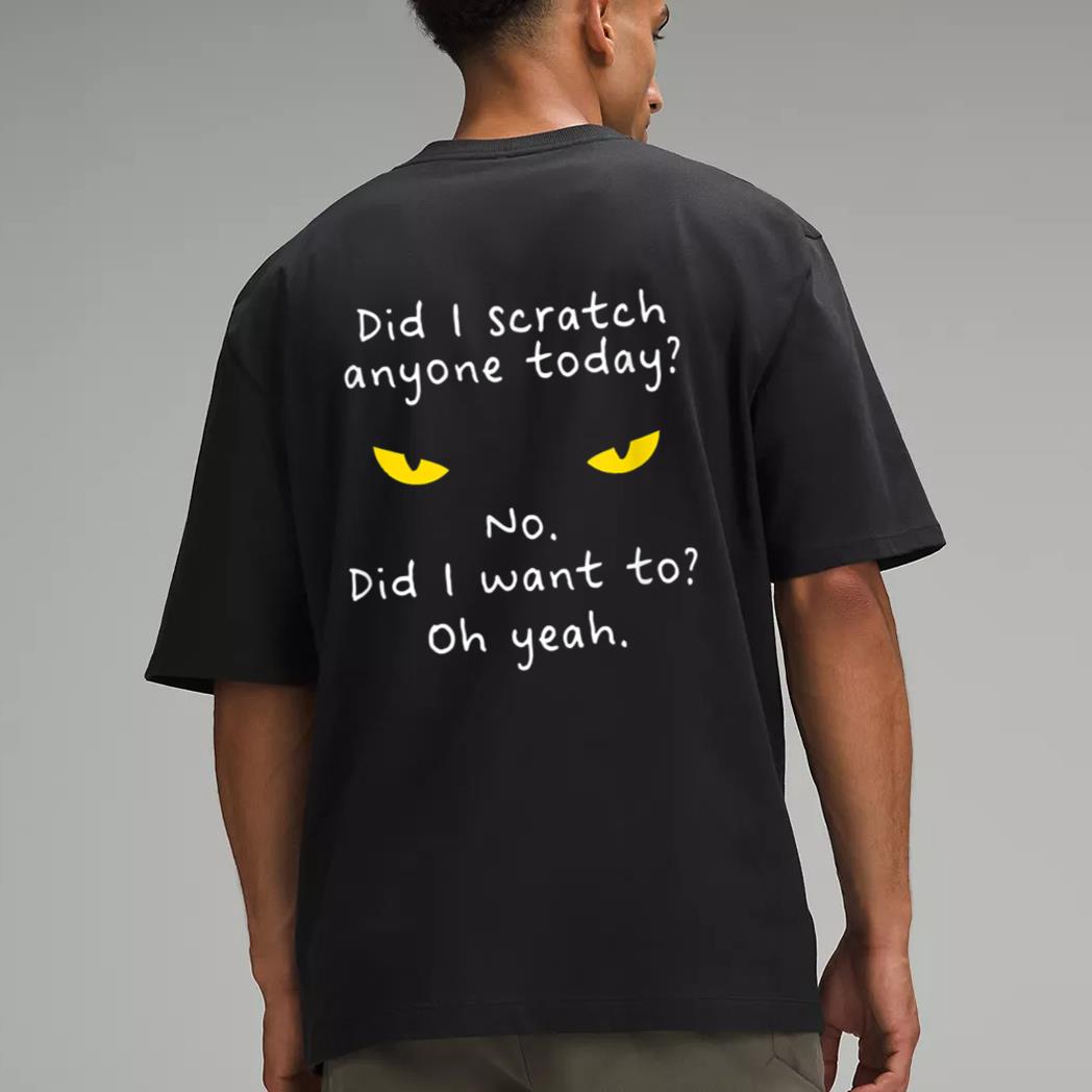 Funny Sarcastic Cat Have I Scratched Anyone Today Meow Cat Men T-Shirt