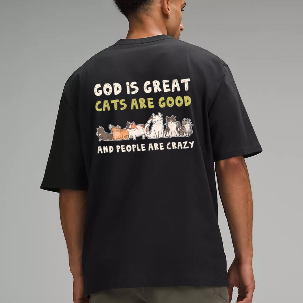 God Is Great Cats Are Good People Are Crazy Men T-Shirt
