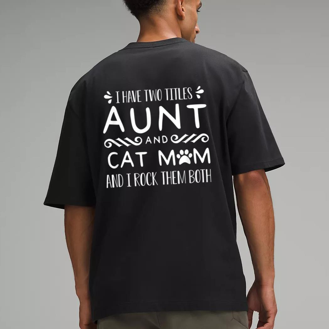 I Have Wo Itles Cat Aunt Cat Owner Fur Parent Men T-Shirt
