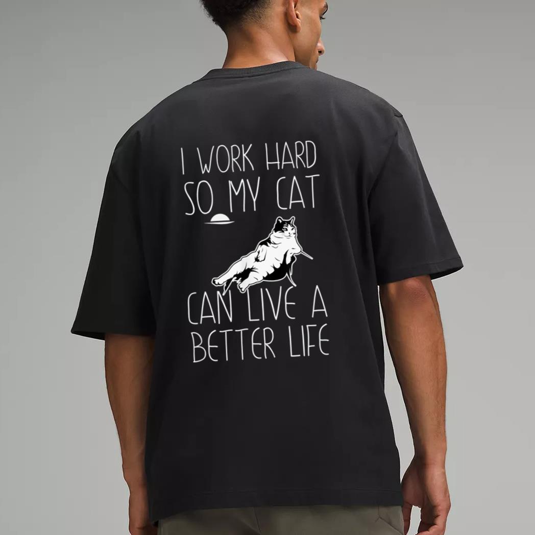 I Work Hard So My Cat Can Have A Better Life Cat Lover Gift Men T-Shirt