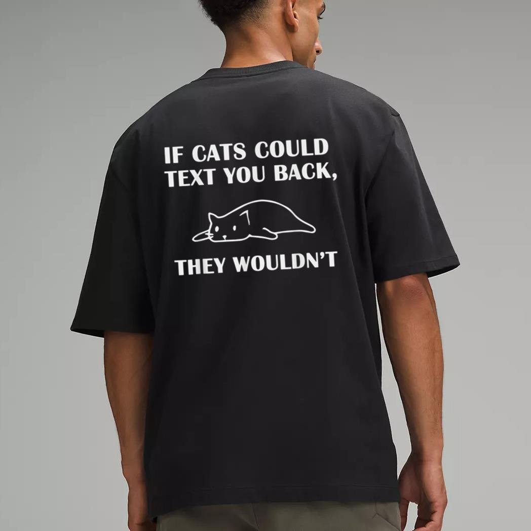 If Cats Could Text You Back They Wouldn't Cat Kitten Lovers Men T-Shirt