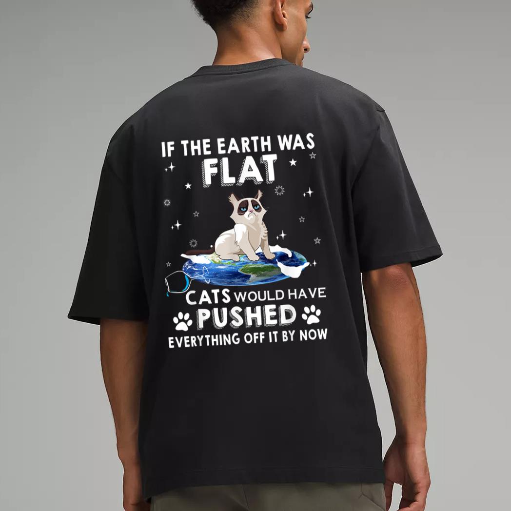 If The Earth Was Flat Cats Would Have Pushed Everything Off Men T-Shirt