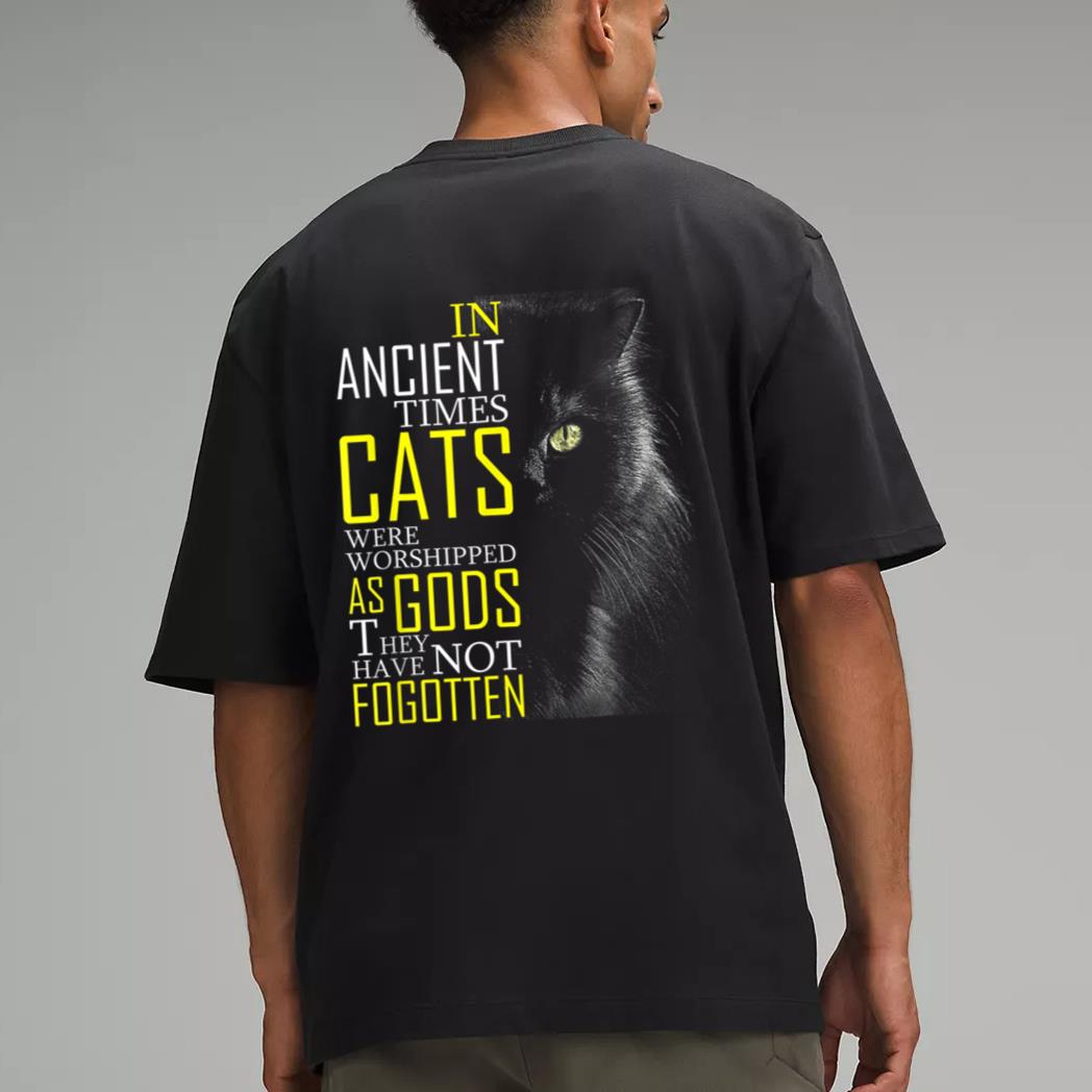 In Ancient Imes Cats Were Worshipped As Gods Cat Men T-Shirt