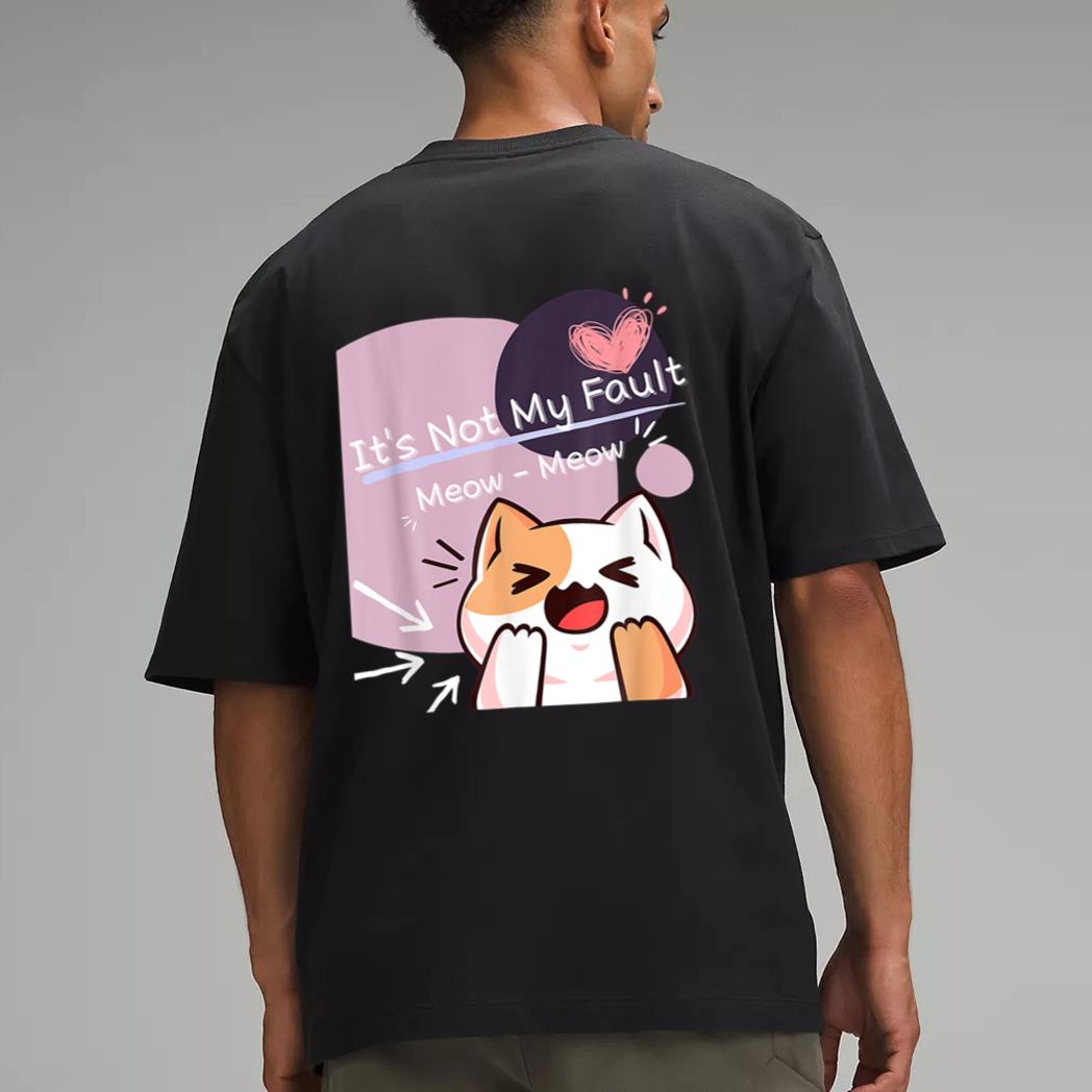 It S Not My Fault Meow Meow For Funny Cat Lover Squad Men T-Shirt