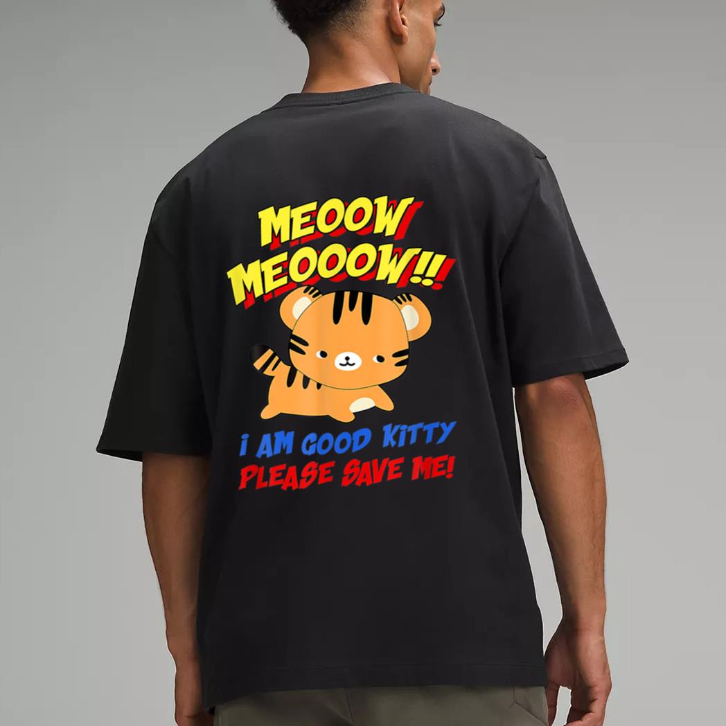 Meow Meow I Am Good Kitty Please Save Me Kitty Cat Lover Men T-Shirt