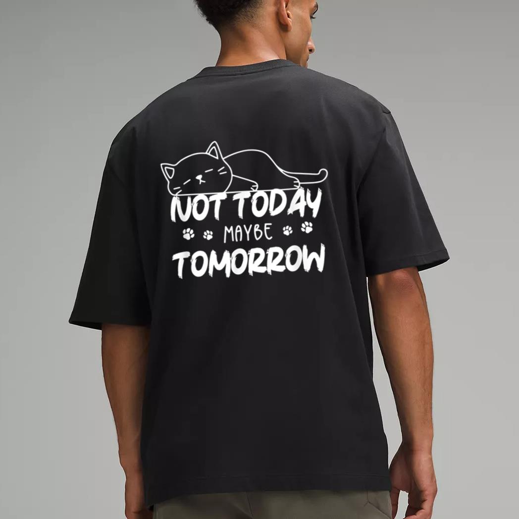 Not Oday Maybe Omorrow Funny Lazy Cat For Animal Lover Men T-Shirt