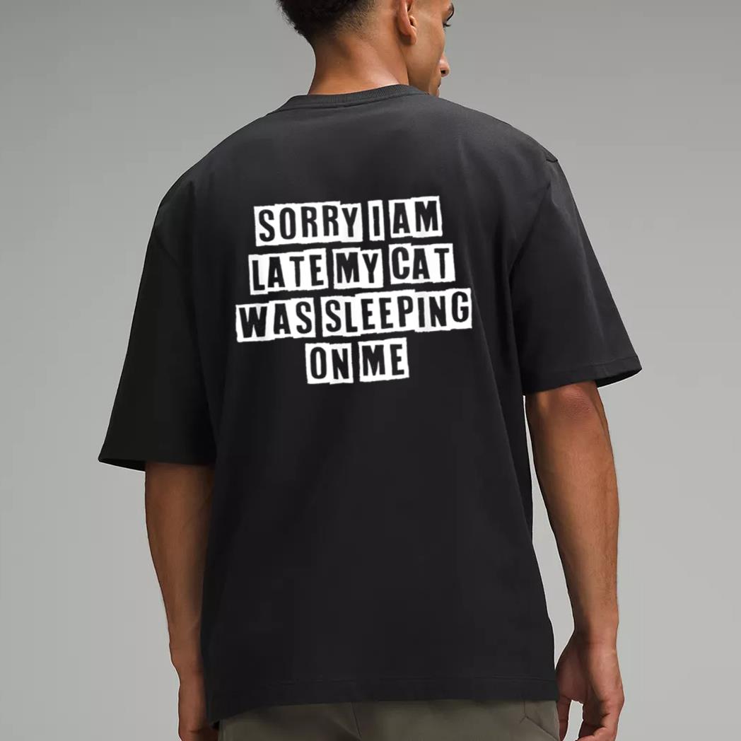 Sarcastic Idea Quotes Funny Sorry I Am Late My Cat Was Men T-Shirt