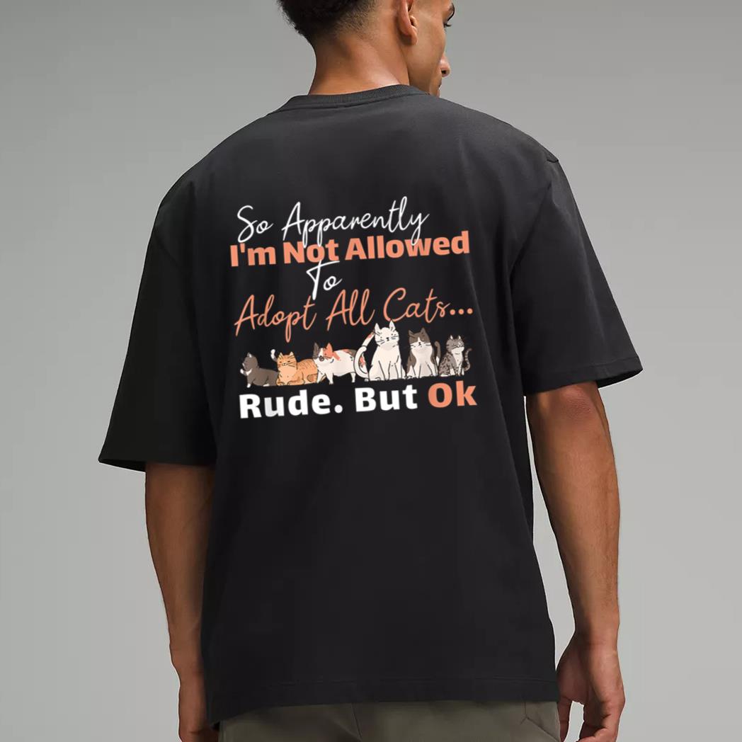 So Apparently I'm Not Allowed To Adopt All The Cats Men T-Shirt