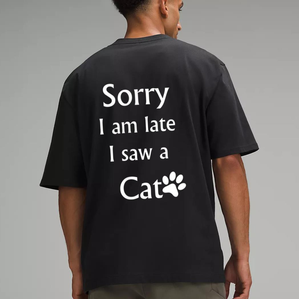 Sorry I Am Late I Saw A Cat Men T-Shirt