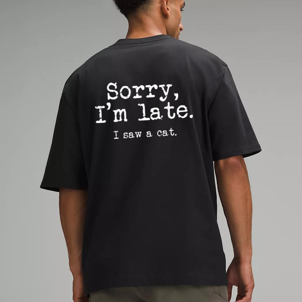 Sorry I'm Late I Saw A Cat Funny Saying For Kitten Cat Lover Men T-Shirt
