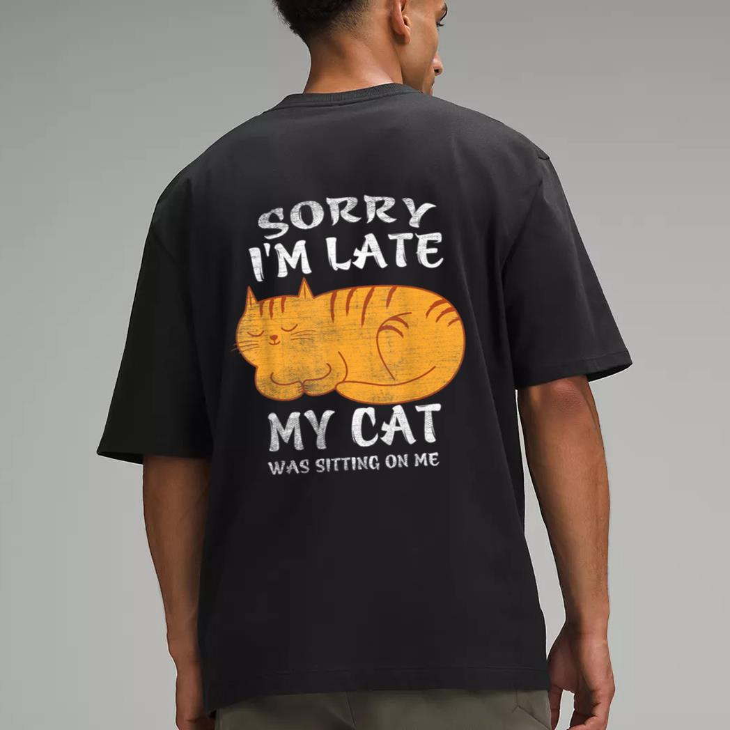 Sorry I'm Late My Cat Was Sitting On Me Funny Cat Lover Men T-Shirt