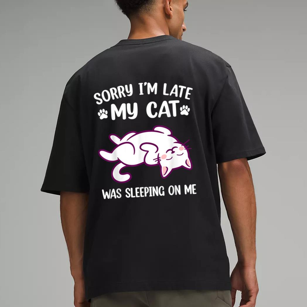 Sorry Im Late My Cat Was Sleeping On Me Kitty Cat Lover Men T-Shirt
